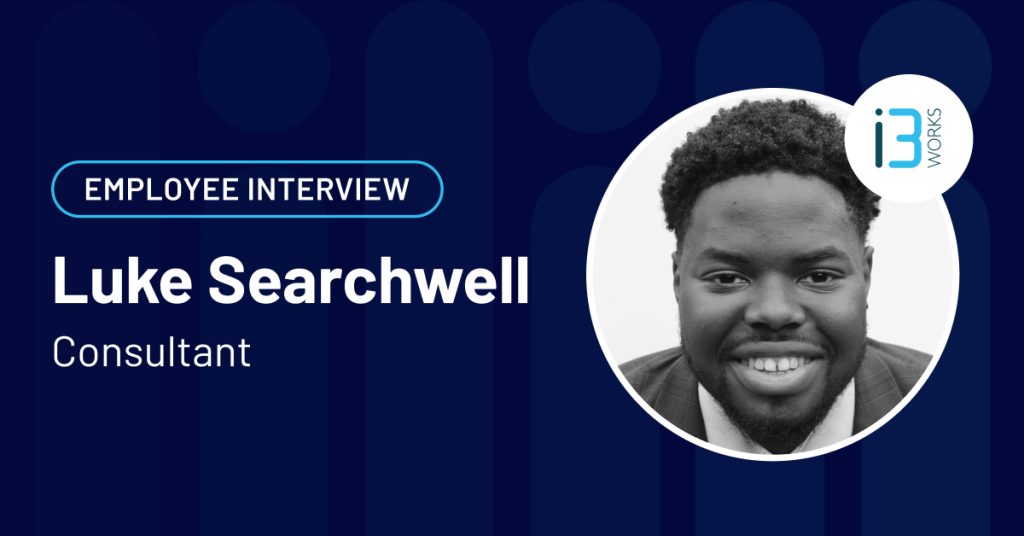 Employee Interview: Luke Searchwell, Consultant – i3Works News